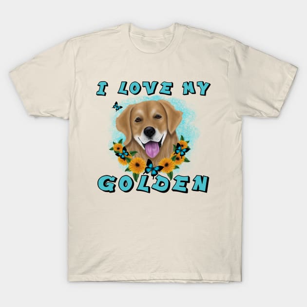 I LOVE MY GOLDEN T-Shirt by SCSDESIGNS